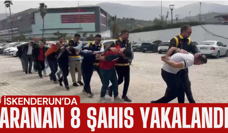 İskenderun’da Aranan 8 Şahıs Yakalandı